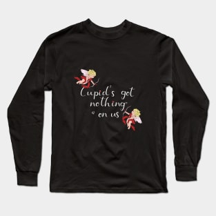Cupid's Got Nothing On Us Long Sleeve T-Shirt